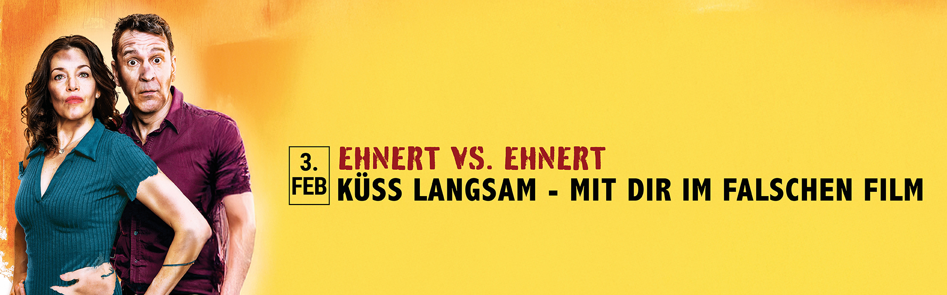 03.02.2026 20.00 Ehnert vs. Ehnert - Küss langsam - Mit dir im falschen Film